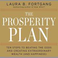 The Prosperity Plan Lib/E : Ten Steps to Beating the Odds and Discovering Greater Wealthand Happiness than You Ever Thought Possible （Library）
