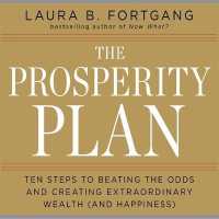 The Prosperity Plan : Ten Steps to Beating the Odds and Discovering Greater Wealthand Happiness than You Ever Thought Possible