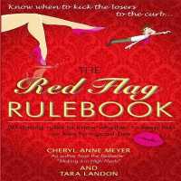 The Red Flag Rule Book : 50 Dating Rules to Know Whether to Keep Him or Kiss Him Good-Bye