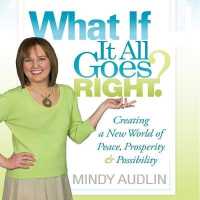 What If It All Goes Right : Creating a New World of Peace, Prosperity and Possibility