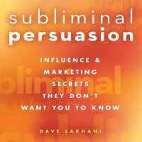 Subliminal Persuasion : Influence & Marketing Secrets They Don't Want You to Know