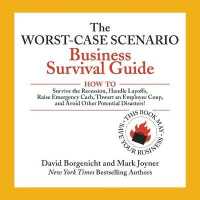 The Worst-Case Scenario Business Survival Guide Lib/E : How to Survive the Recession, Handle Layoffs, Raise Emergency Cash, Thwart an Employee Coup, and Avoid Other Potential Disasters （Library）