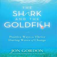 The Shark and the Goldfish : Positive Ways to Thrive during Waves of Change