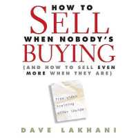 How to Sell When Nobody's Buying : And How to Sell Even More When They Are （Library）