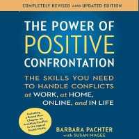 The Power Positive Confrontation: : The Skills You Need to Know to Handle Conflicts at Work, at Home and in Life