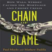 Chain Blame : How Wall Street Caused the Mortgage and Credit Crisis