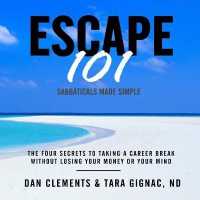 Escape 101 : The Four Secrets to Taking a Career Break without Losing Your Money or Your Mind