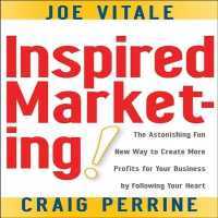Inspired Marketing! : The Astonishing Fun New Way to Create More Profits for Your Business by Following Your Heart （Library）