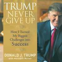 Trump Never Give Up : How I Turned My Biggest Challenges into Success