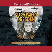 Surviving Dresden : A Novel about Life, Death, and Redemption in World War II