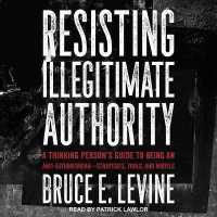 Resisting Illegitimate Authority : A Thinking Person's Guide to Being an Anti-Authoritarian--Strategies, Tools, and Models （Library）