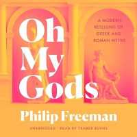 Oh My Gods : A Modern Retelling of Greek and Roman Myths