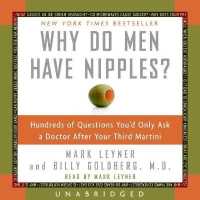 Why Do Men Have Nipples? : Hundreds of Questions You'd Only Ask a Doctor after Your Third Martini