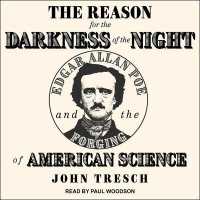 The Reason for the Darkness of the Night : Edgar Allan Poe and the Forging of American Science