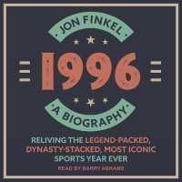 1996 : A Biography--Reliving the Legend-Packed, Dynasty-Stacked, Most Iconic Sports Year Ever （Library）