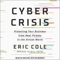 Cyber Crisis : Protecting Your Business from Real Threats in the Virtual World （Library）