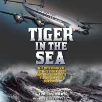 Tiger in the Sea : The Ditching of Flying Tiger 923 and the Desperate Struggle for Survival （Library）