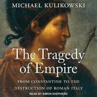 The Tragedy of Empire : From Constantine to the Destruction of Roman Italy (History of the Ancient World)