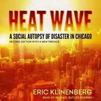 Heat Wave : A Social Autopsy of Disaster in Chicago, Second Edition with a New Preface （Library）