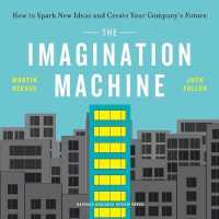 The Imagination Machine : How to Spark New Ideas and Create Your Company's Future