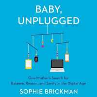 Baby, Unplugged : One Mother's Search for Balance, Reason, and Sanity in the Digital Age