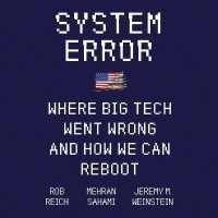 System Error : Where Big Tech Went Wrong and How We Can Reboot （Library）