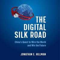The Digital Silk Road Lib/E : China's Quest to Wire the World and Win the Future （Library）