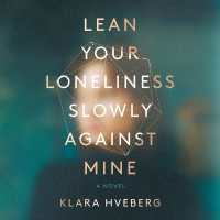 Lean Your Loneliness Slowly against Mine
