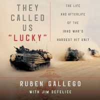 They Called Us Lucky : The Life and Afterlife of the Iraq War's Hardest Hit Unit （Library）