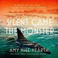 Silent Came the Monster : A Novel of the 1916 Jersey Shore Shark Attacks
