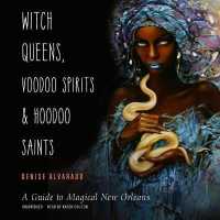 Witch Queens, Voodoo Spirits, and Hoodoo Saints : A Guide to Magical New Orleans