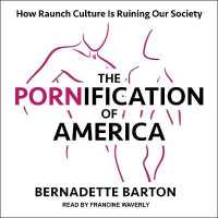 The Pornification of America : How Raunch Culture Is Ruining Our Society