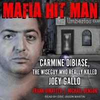 Mafia Hitman : Carmine Dibiase, the Wiseguy Who Really Killed Joey Gallo （Library）