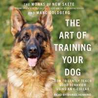 The Art of Training Your Dog Lib/E : How to Gently Teach Good Behavior Using an E-Collar （Library）