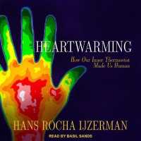 Heartwarming : How Our Inner Thermostat Made Us Human