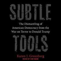 Subtle Tools : The Dismantling of American Democracy from the War on Terror to Donald Trump （Library）