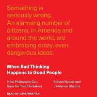 When Bad Thinking Happens to Good People : How Philosophy Can Save Us from Ourselves （Library）