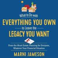 What to Do with Everything You Own to Leave the Legacy You Want : From-The-Heart Estate Planning for Everyone， Whatever Your Financial Situation