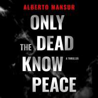 Only the Dead Know Peace : A Thriller