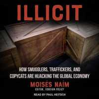 Illicit : How Smugglers, Traffickers and Copycats Are Hijacking the Global Economy （Library）