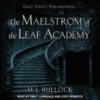 The Maelstrom of the Leaf Academy (Gulf Coast Paranormal)