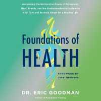 Foundations of Health : Harnessing the Restorative Power of Movement, Heat, Breath, and the Endocannabinoid System to Heal Pain and Actively Adapt for a Healthy Life （Library）