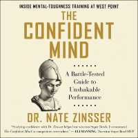 The Confident Mind : A Battle-Tested Guide to Unshakable Performance