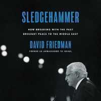 Sledgehammer : How Breaking with the Past Brought Peace to the Middle East （Library）