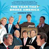 The Year That Broke America Lib/E : An Immigration Crisis， a Terrorist Conspiracy， the Summer of Survivor， a Ridiculous Fake Billionaire， a Fight for Florida， and the 537 Votes That Changed Everything
