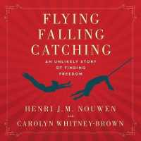 Flying, Falling, Catching : An Unlikely Story of Finding Freedom （Library）