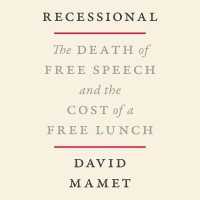 Recessional : The Death of Free Speech and the Cost of a Free Lunch （Library）