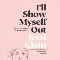 I'll Show Myself Out : Essays on Midlife and Motherhood （Library）