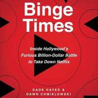 Binge Times : Inside Hollywood's Furious Billion-Dollar Battle to Take Down Netflix （Library）