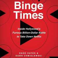 Binge Times : Inside Hollywood's Furious Billion-Dollar Battle to Take Down Netflix